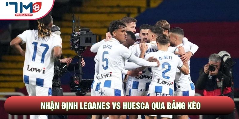 Nhận định Leganes vs Huesca, 17h00 Ngày 17/05 - Vòng 37 La Liga 2 4 Nhận định Leganes vs Huesca qua bảng kèo