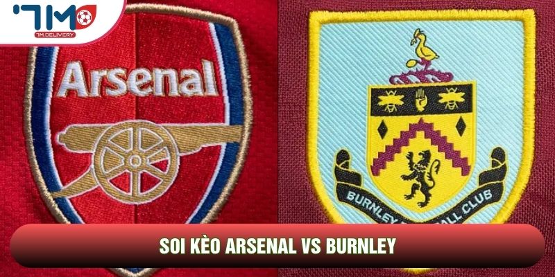 Soi kèo Arsenal vs Burnley, 2h00 Ngày 19/05 - Vòng 37 Ngoại Hạng Anh 1 Soi kèo Arsenal vs Burnley