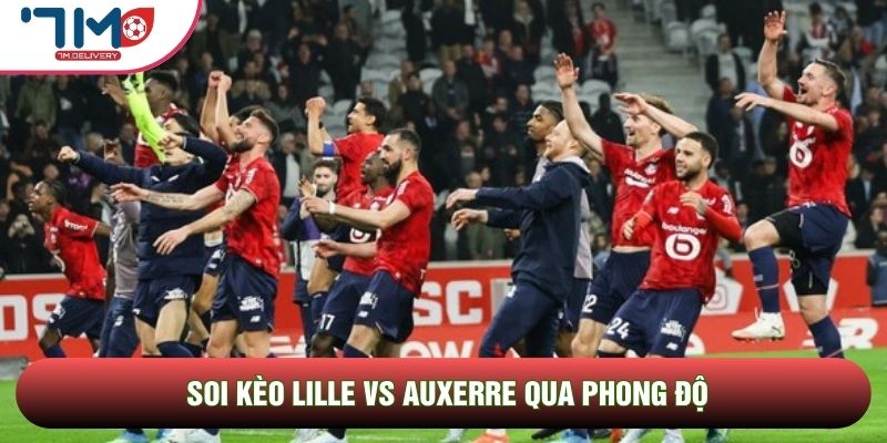Soi kèo Lille vs Auxerre, 02h00 Ngày 18/05 - Vòng 34 Ligue 1 2 Soi kèo Lille vs Auxerre qua phong độ