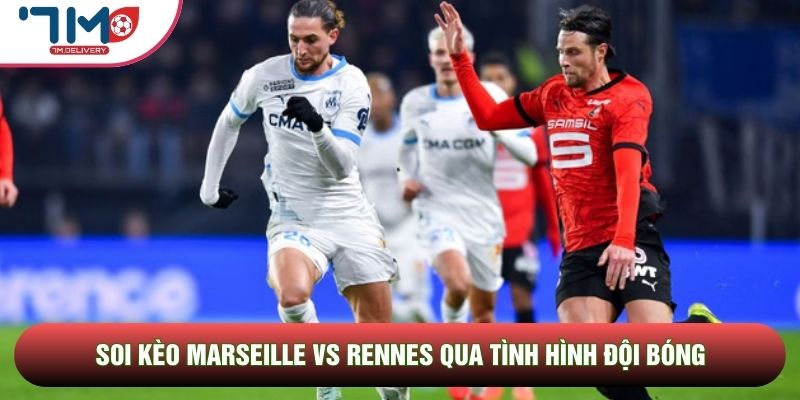 Soi kèo Marseille vs Rennes, 02h00 Ngày 18/05 - Vòng 34 Ligue 1 2 Soi kèo Marseille vs Rennes qua tình hình đội bóng