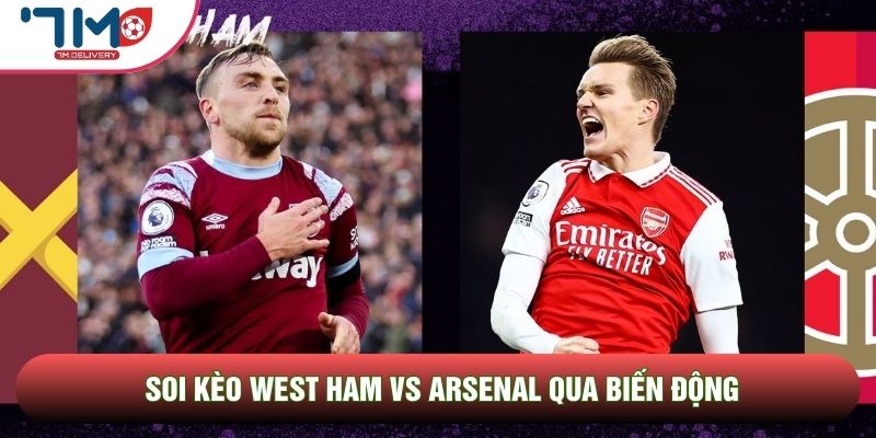 Soi kèo West Ham vs Arsenal qua biến động