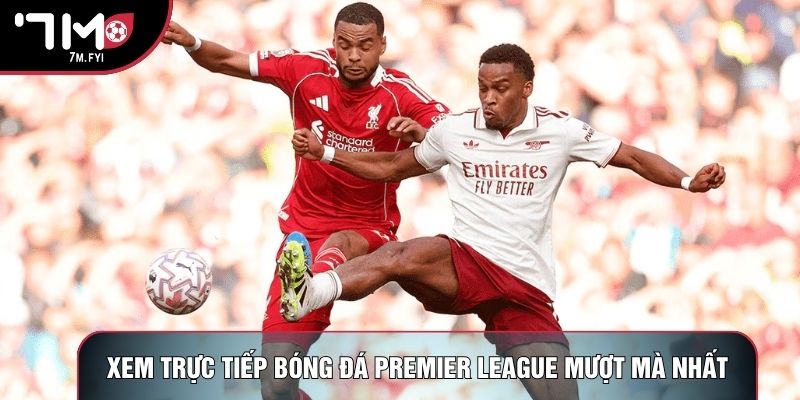 Trực Tiếp Bóng Đá Premier League - Nơi Hội Tụ Siêu Sao 2 Xem trực tiếp bóng đá Premier League mượt mà nhất